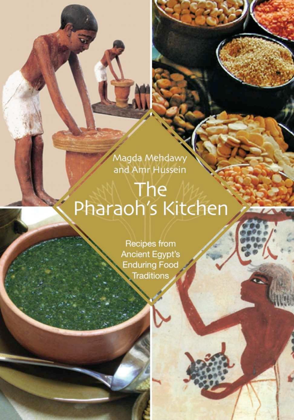 The Pharaohs Kitchen Recipes From Ancient Egypts Enduring Food Traditions 1st Edition Magda Mehdawy Magda Mehdawy