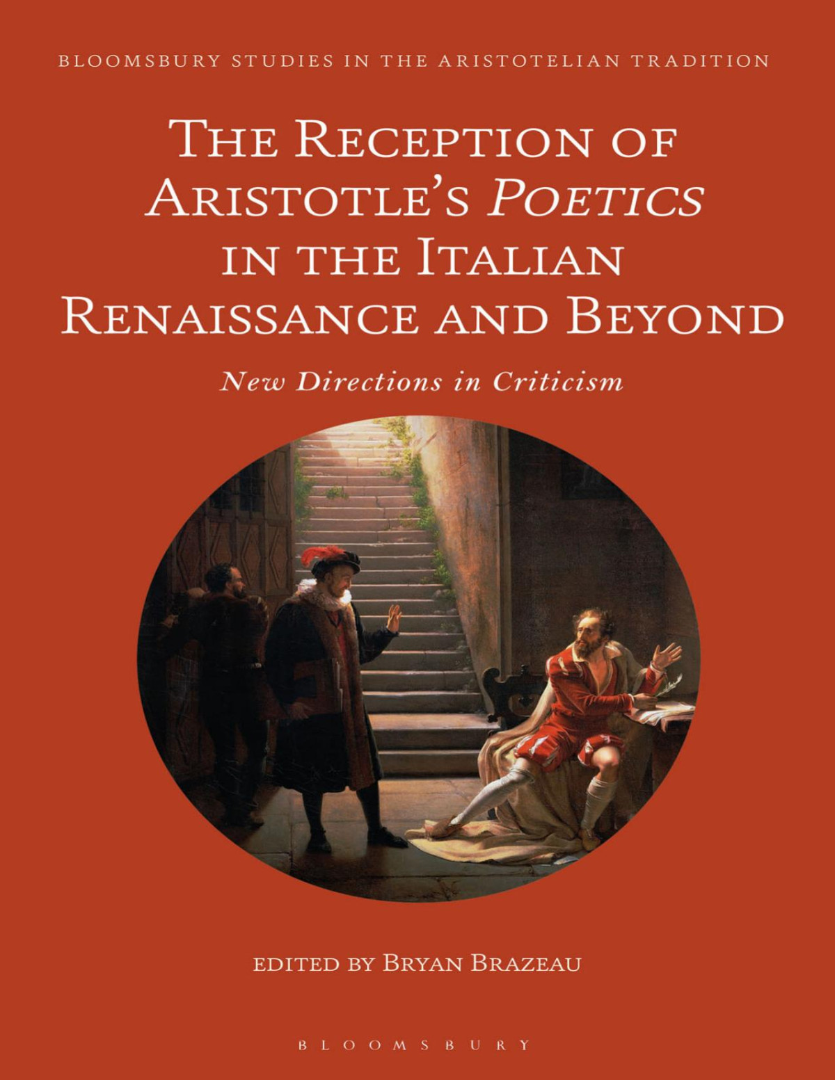 The Reception Of Aristotles Poetics In The Italian Renaissance And Beyond New Directions In Criticism Bloomsbury Studies In The Aristotelian Tradition 1st Edition Bryan Brazeau