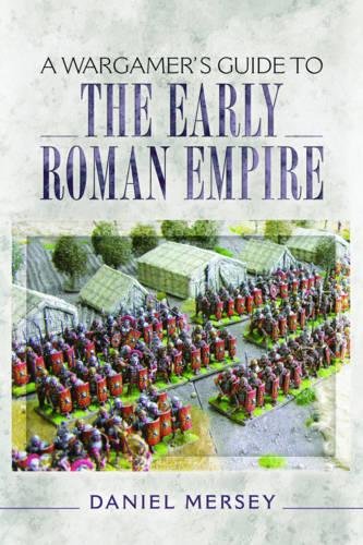 A Wargamers Guide To The Early Roman Empire Daniel Mersey