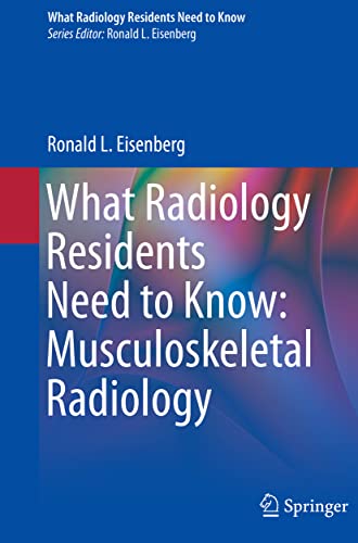 What Radiology Residents Need To Know Musculoskeletal Radiology 1st Ed 2022 Eisenberg