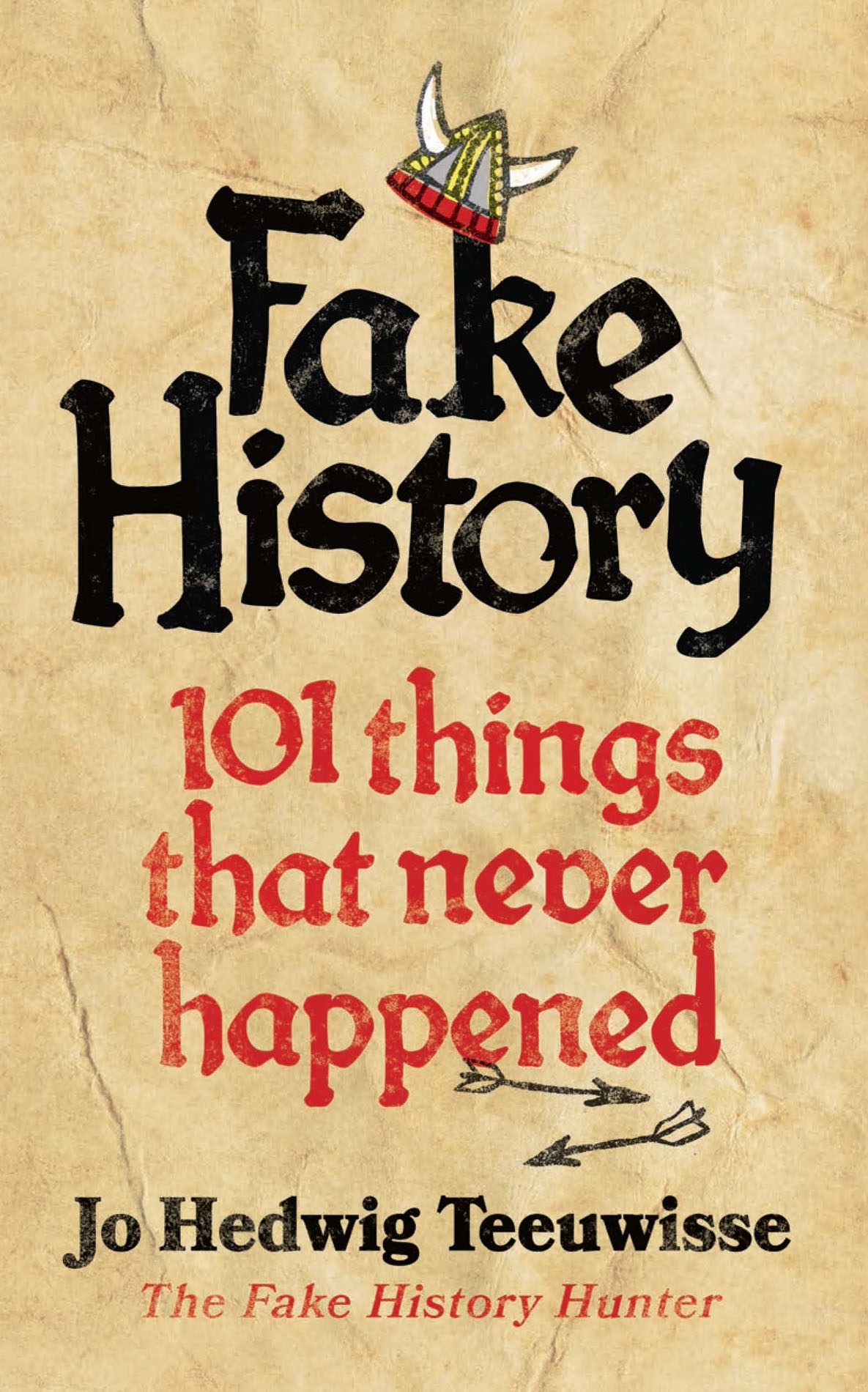 Fake History 101 Things That Never Happened Jo Hedwig Teeuwisse