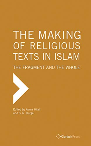 Making Of Religious Texts In Islam The Fragment And The Whole Preand Early Islam Asma Hilali