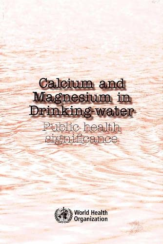 Calcium And Magnesium In Drinking Water Public Health Significance 1st Edition World Health Organization