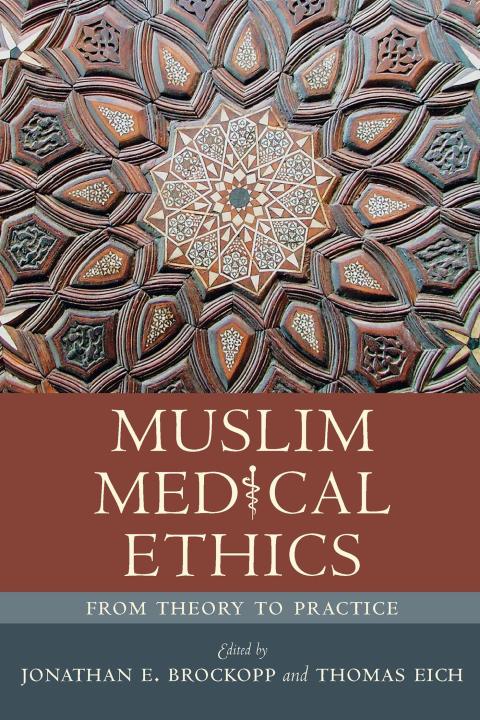 Muslim Medical Ethics From Theory To Practice Illustrated Jonathan E Brockopp