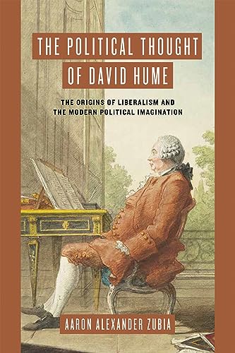 The Political Thought Of David Hume The Origins Of Liberalism And The Modern Political Imagination 1st Edition Zubia