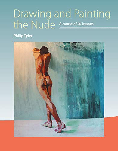 Drawing And Painting The Nude A Course Of 50 Lessons Philip Tyler