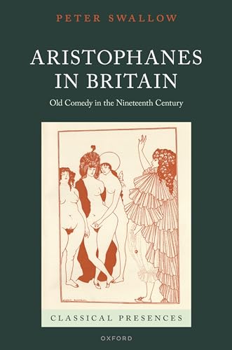 Aristophanes In Britain Old Comedy In The Nineteenth Century Classical Presences Swallow