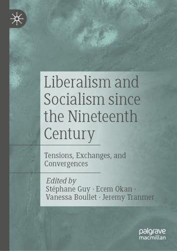 Liberalism And Socialism Since The Nineteenth Century Tensions Exchanges And Convergences 1st Edition Stphane Guy