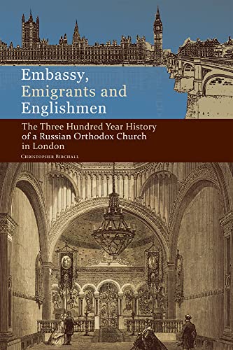 Embassy Emigrants And Englishmen The Three Hundred Year History Of A Russian Orthodox Church In London Birchall