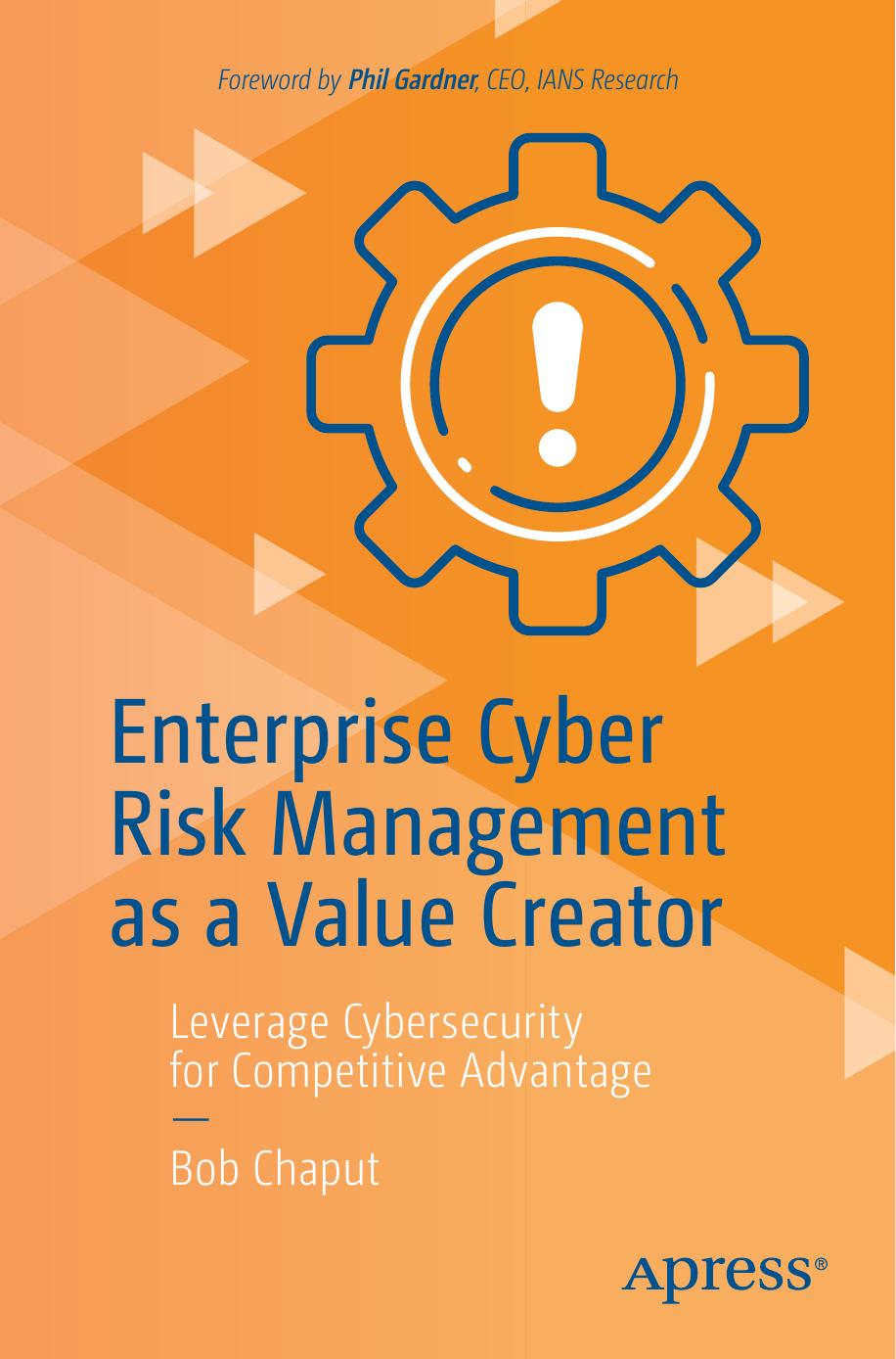 Enterprise Cyber Risk Management As A Value Creator Leverage Cybersecurity For Competitive Advantage 1st Edition Bob Chaput