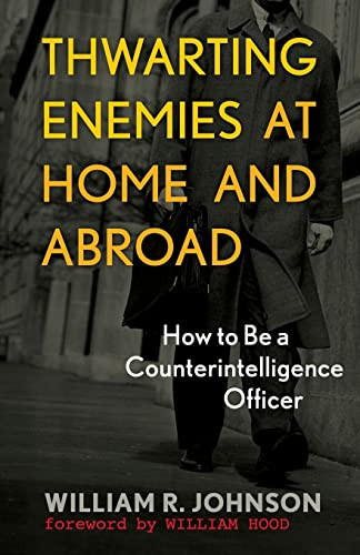 Thwarting Enemies At Home And Abroad How To Be A Counterintelligence Officer Johnson