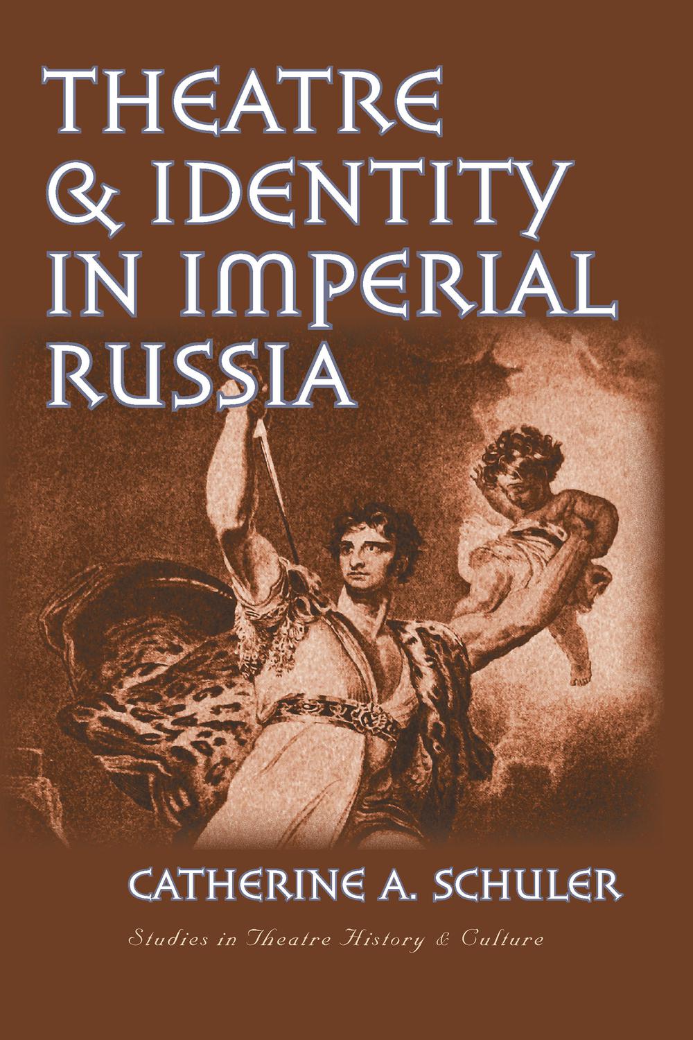 Theatre And Identity In Imperial Russia Studies Theatre Hist Culture 1st Edition Schuler