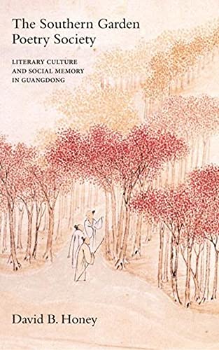 The Southern Garden Poetry Society Literary Culture And Social Memory In Guangdong Illustrated Honey