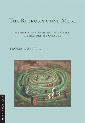 The Retrospective Muse Pathways Through Ancient Greek Literature And Culture Zeitlin