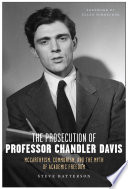 The Prosecution Of Professor Chandler Davis Mccarthyism Communism And The Myth Of Academic Freedom Batterson Steve
