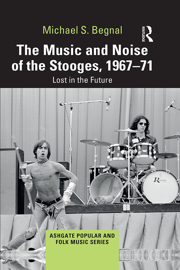 The Music And Noise Of The Stooges 196771 Begnal Michael S