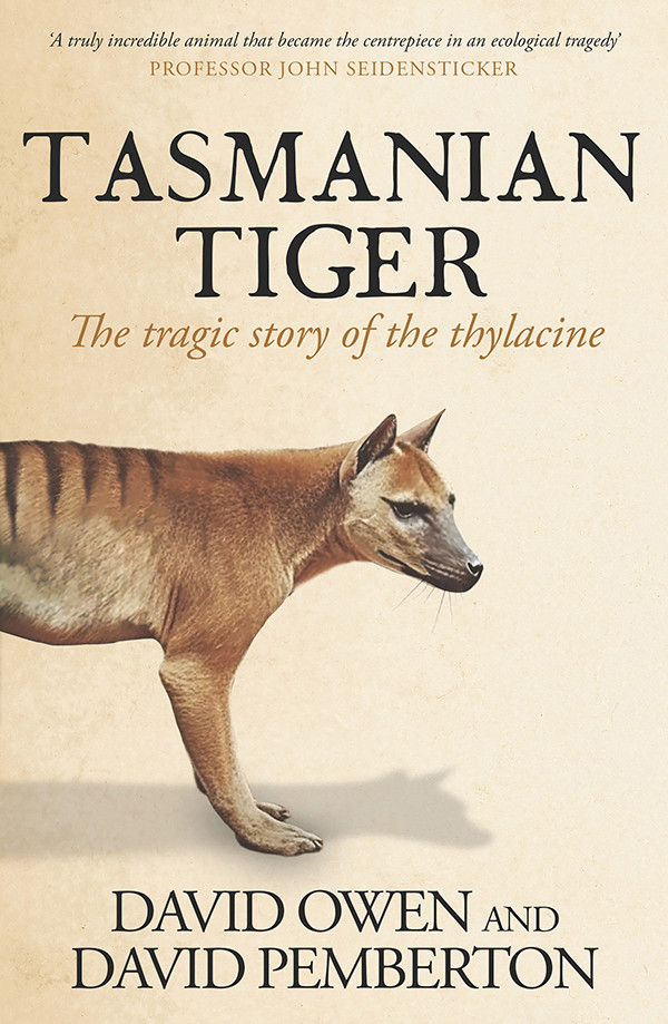 Tasmanian Tiger The Tragic Story Of The Thylacine 2nd David Owen