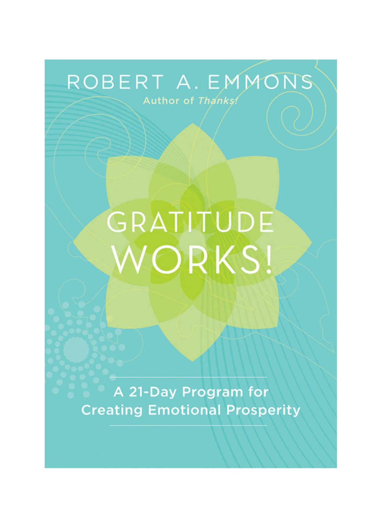 Gratitude Works A 21day Program For Creating Emotional Prosperity 1st Robert A Emmons