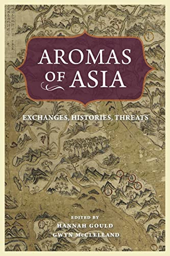 Aromas Of Asia Exchanges Histories Threats Perspectives On Sensory History 1st Edition Hannah Gould