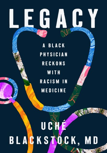 Legacy A Black Physician Reckons With Racism In Medicine Uche Blackstock