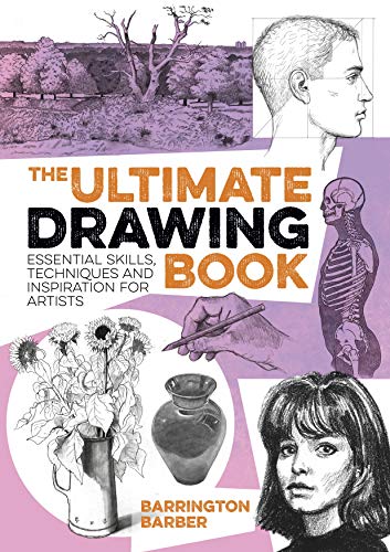 The Ultimate Drawing Book Essential Skills Techniques And Inspiration For Artists Illustrated Barber