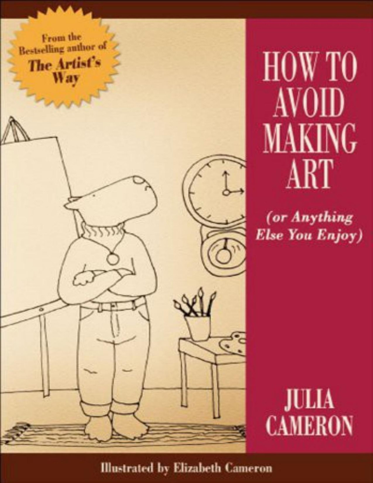 How To Avoid Making Art Or Anything Else You Enjoy Julia Cameron