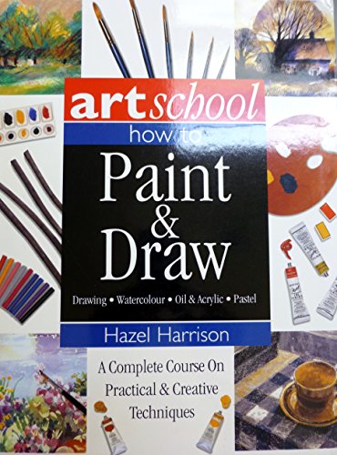 Art School How To Paint Draw Complete Course On Practical Creative Techniques Drawing Watercolour Oil Acrylic Hazel Harrison