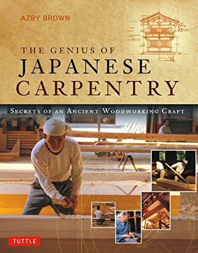 The Genius Of Japanese Carpentry Secrets Of An Ancient Woodworking Craft Revised Azby Brown