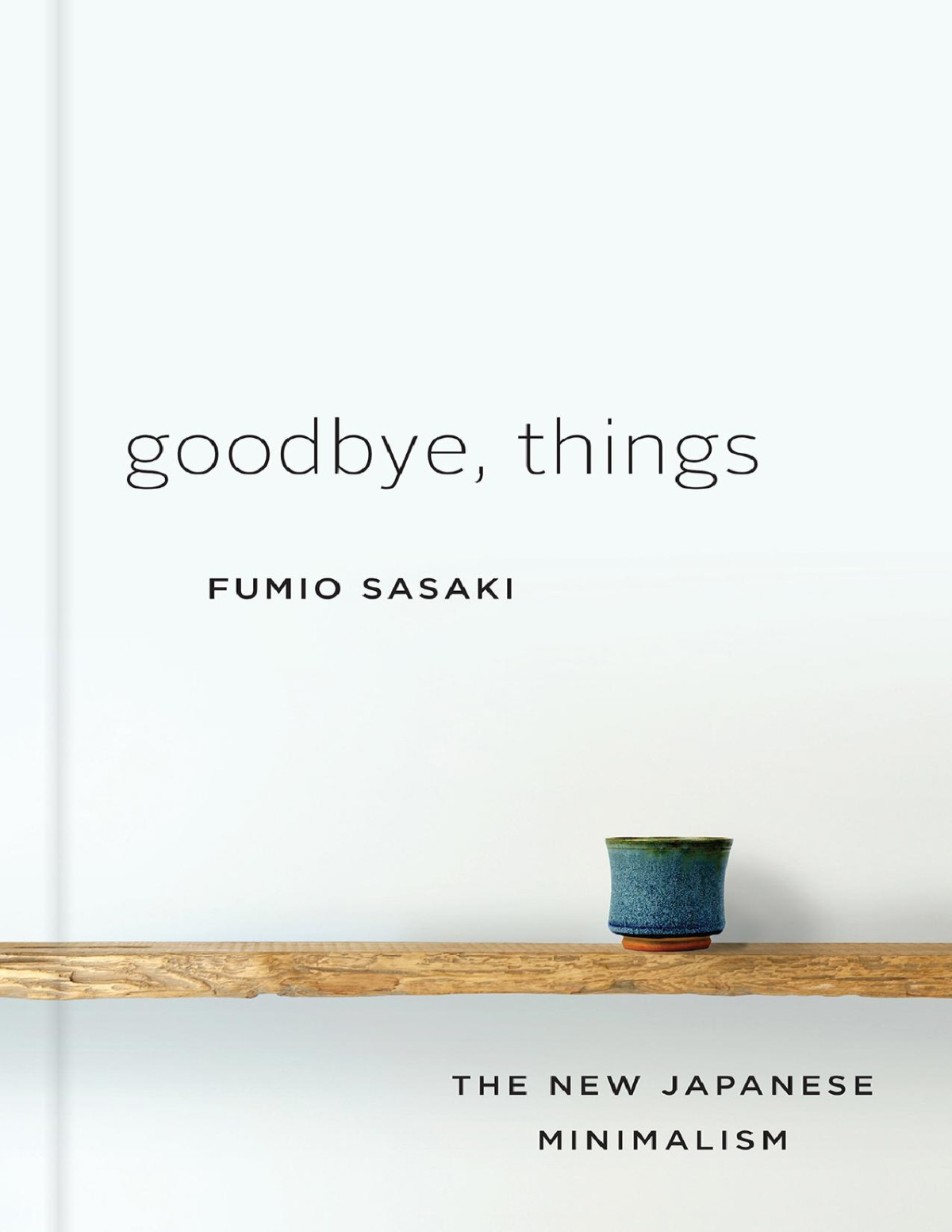 Goodbye Things The New Japanese Minimalism Illustrated Sasaki