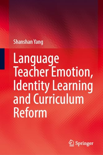 Language Teacher Emotion Identity Learning And Curriculum Reform Shanshan Yang