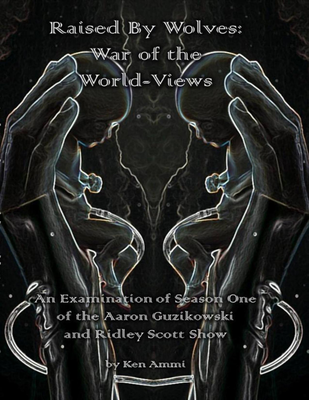 Raised By Wolves War Of The Worldviews Ken Ammi