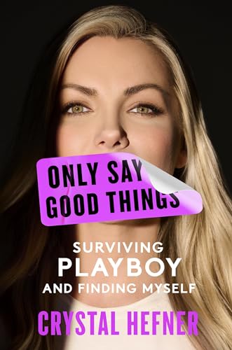 Only Say Good Things Surviving Playboy And Finding Myself Hefner