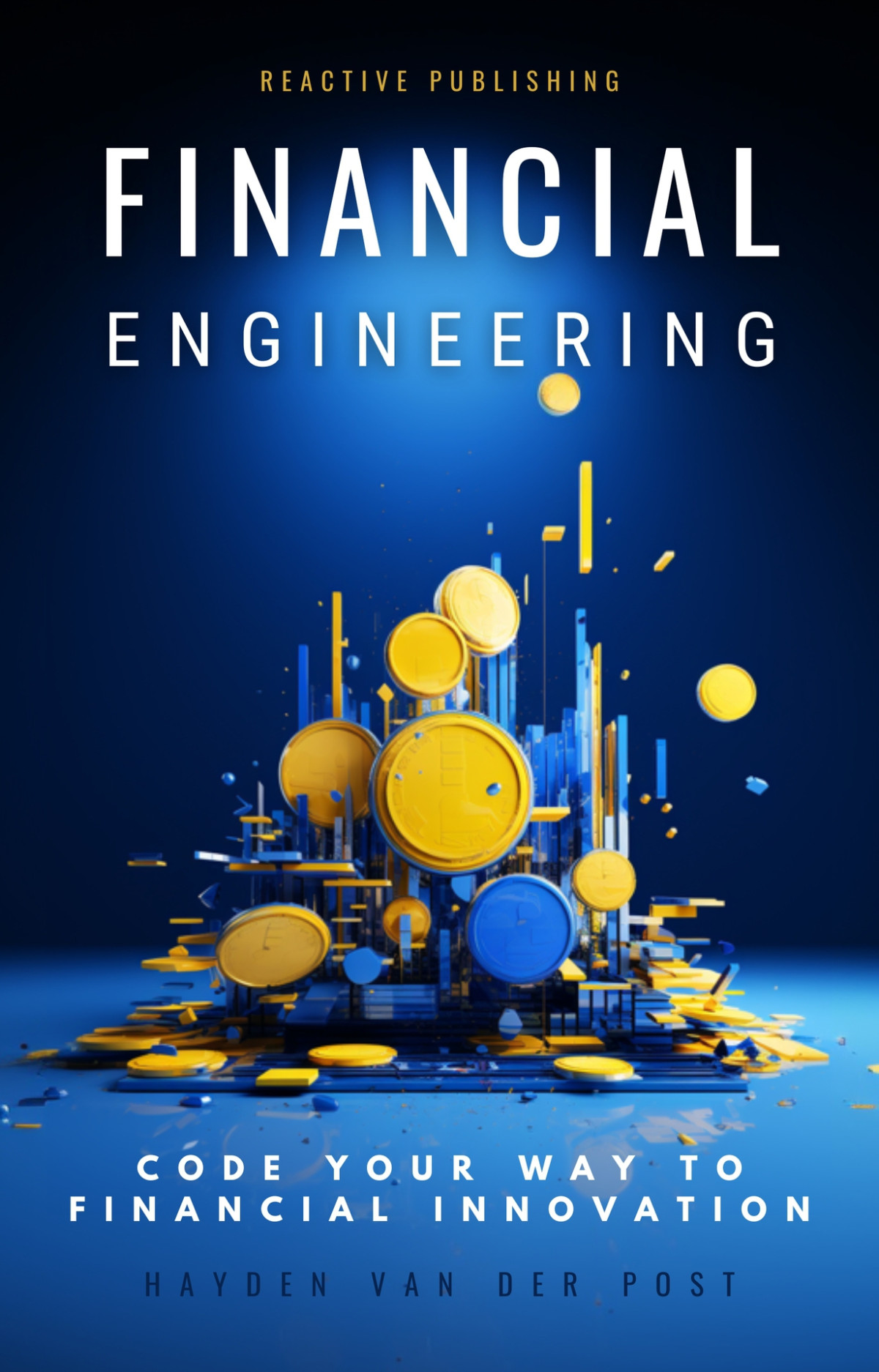 Financial Engineering Code Your Way To Financial Innovation A Comprehensive Guide Alice Schwartz
