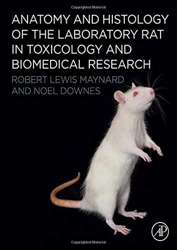 Anatomy And Histology Of The Laboratory Rat In Toxicology And Biomedical Research 1st Edition Maynard