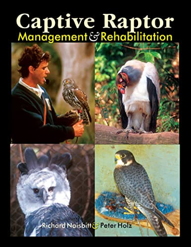 Captive Raptor Management Rehabilitation 1st Edition Richard Naisbitt Peter Holz