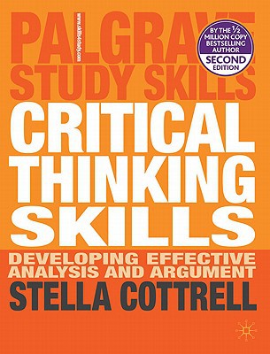Critical Thinking Skills Developing Effective Analysis And Argument Palgrave Study Skills 2nd Edition Cottrell