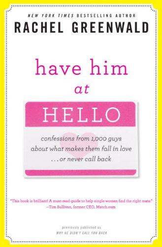 Have Him At Hello Confessions From 1000 Guys About What Makes Them Fall In Love Or Never Call Back Greenwald
