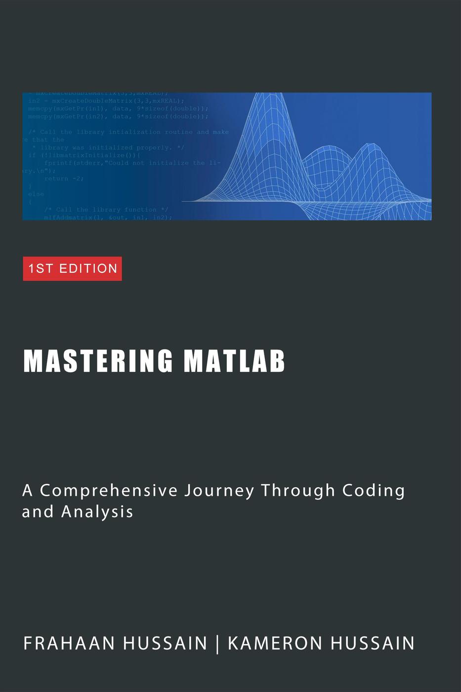 Mastering Matlab A Comprehensive Journey Through Coding And Analysis Kameron Hussain Frahaan Hussain