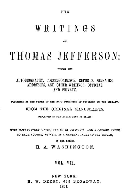 The Writings Of Thomas Jefferson Vol 7 Of 9 Being His Autobiography Correspondence Reports Messages Addresses And Other Writings Official And Private Thomas Jefferson