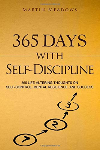 365 Days With Selfdiscipline 365 Lifealtering Thoughts On Selfcontrol Mental Resilience And Success Simple Selfdiscipline Meadows