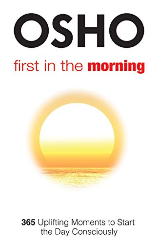 First In The Morning 365 Uplifting Moments To Start The Day Consciously Osho