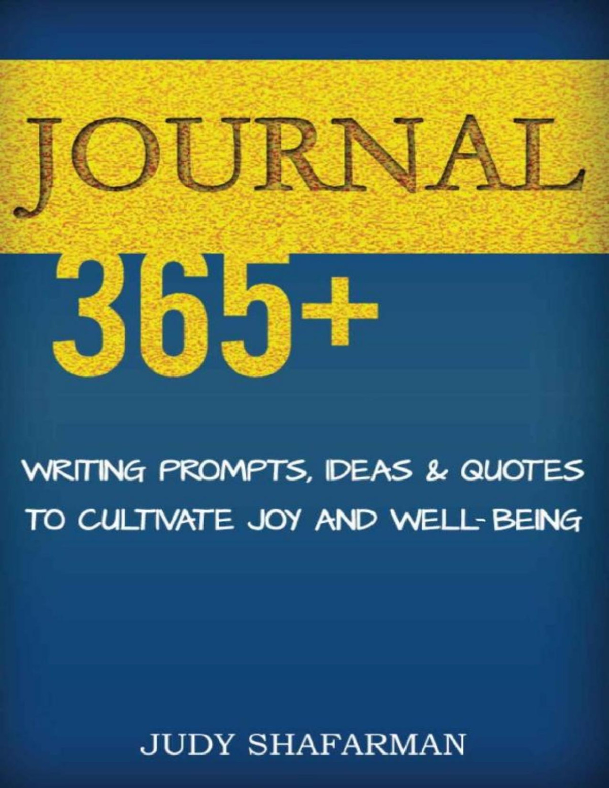 Journal 365 Writing Prompts Ideas And Quotes To Cultivate Joy And Wellbeing Judy Shafarman