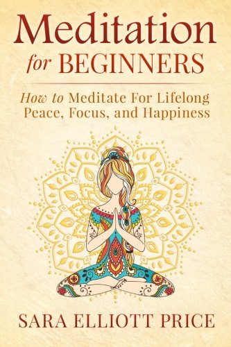 Meditation For Beginners How To Meditate For Lifelong Peace Focus And Happiness Price