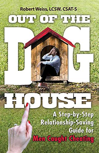 Out Of The Doghouse A Stepbystep Relationshipsaving Guide For Men Caught Cheating 1st Edition Weiss Lcsw Csats