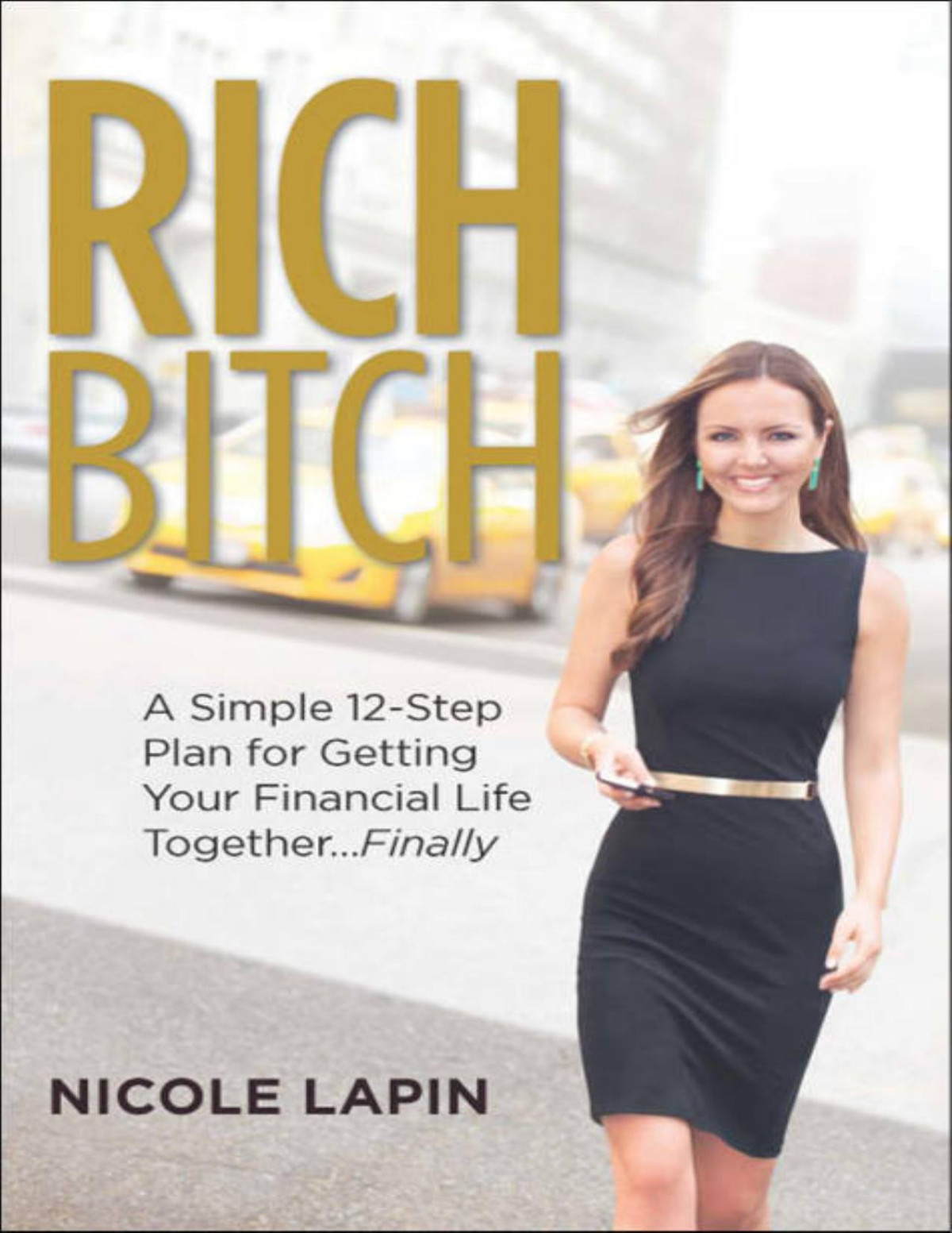 Rich Bitch A Simple 12step Plan For Getting Your Financial Life Togetherfinally Nicole Lapin