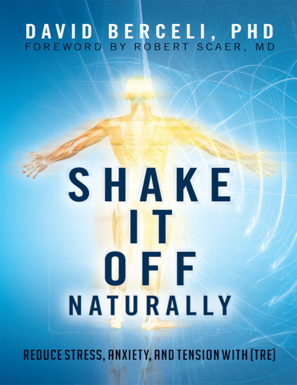 Shake It Off Naturally Reduce Stress Anxiety And Tension With Tre Phd