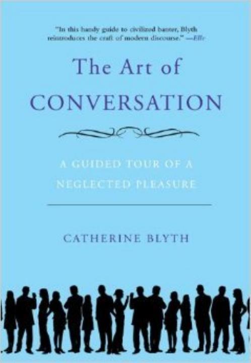 The Art Of Conversation A Guided Tour Of A Neglected Pleasure Catherine Blyth