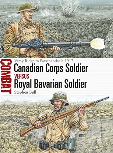 Canadian Corps Soldier Vs Royal Bavarian Soldier Vimy Ridge To Passchendaele 1917 Combat Illustrated Stephen Bull