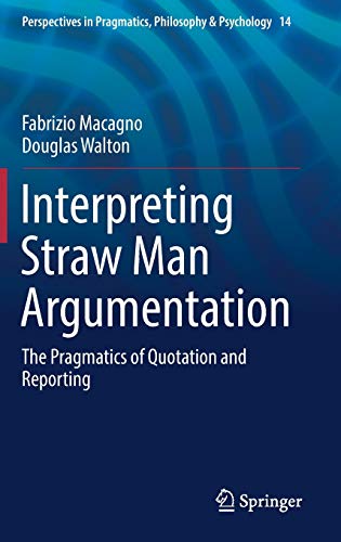 Interpreting Straw Man Argumentation The Pragmatics Of Quotation And Reporting Perspectives In Pragmatics Philosophy Psychology 14 1st Ed 2017 Macagno