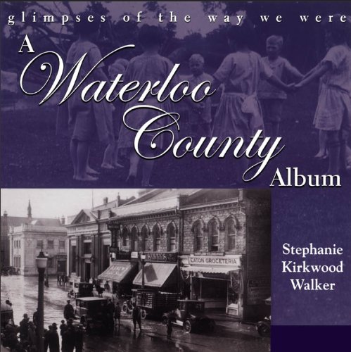 A Waterloo County Album Glimpses Of The Way We Were Illustrated Stephanie Kirkwood Walker